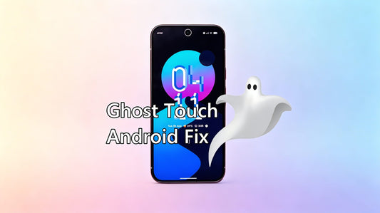 Ghost Touch on Android: Causes & Easy Fixes That Actually Work