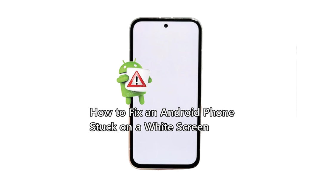 Android Phone White Screen: Causes and How to Fix It